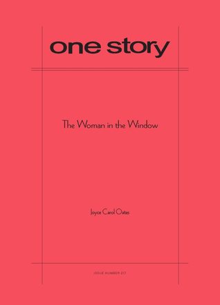[14b18] %F.u.l.l.! #D.o.w.n.l.o.a.d^ One Story, Issue number 217: The Woman in the Window - Joyce Carol Oates ~PDF%