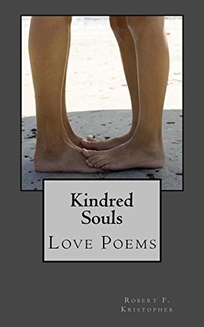 [71810] @Full% %Download~ Kindred Souls: Poems of love, lust, and heartbreak - Robert F Kristopher ^P.D.F~