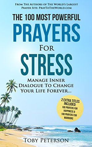 ae7ee] %D.o.w.n.l.o.a.d^ Prayer   The 100 Most Powerful Prayers for Stress   2 Amazing Bonus Books to Pray for Happiness & Warriors: Manage Inner Dialogue To Change Your Life Forever - Toby Peterson @PDF!