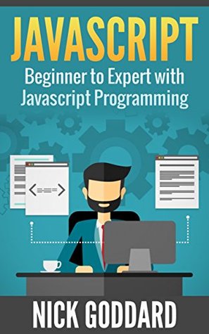 [5dbf4] @F.u.l.l.# %D.o.w.n.l.o.a.d^ Javascript: Beginner to Expert with Javascript Programming (Javascript, Javascript Programming, Javascript for Beginners, Java, Java Programming, Java for Beginners,) - Nick Goddard #e.P.u.b~