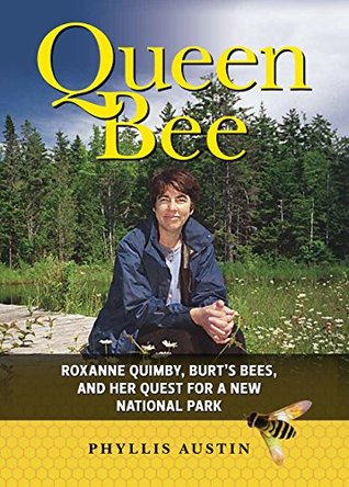[d321b] ^Read@ Queen Bee: Roxanne Quimby, Burt's Bees, and Her Quest for a New National Park - Phyllis Austin @e.P.u.b@