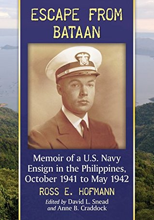 0e2f1] ^D.o.w.n.l.o.a.d% Escape from Bataan: Memoir of a U.S. Navy Ensign in the Philippines, October 1941 to May 1942 - Ross E. Hofmann ^PDF%