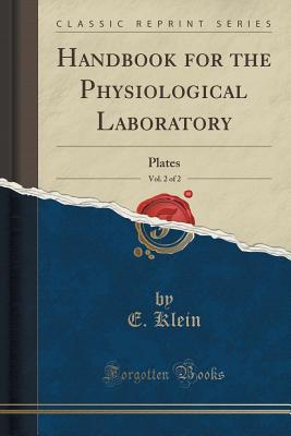 [5a4c4] *Full% @Download@ Handbook for the Physiological Laboratory, Vol. 2 of 2: Plates (Classic Reprint) - E. Klein ~e.P.u.b@