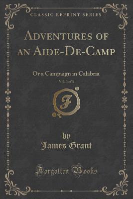 [b592b] !Full% ^Download@ Adventures of an Aide-De-Camp, Vol. 3 of 3: Or a Campaign in Calabria (Classic Reprint) - James Grant ~e.P.u.b#