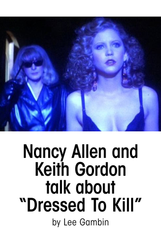[a127d] *Read# Nancy Allen and Keith Gordon Talk about Dressed To Kill - Lee Gambin @PDF~