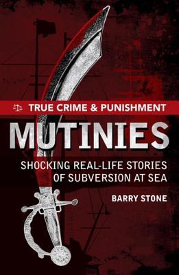 [d9944] @R.e.a.d~ True Crime and Punishment: Mutinies: Shocking Real-Life Stories of Subversion at Sea - Barry Stone ^ePub%