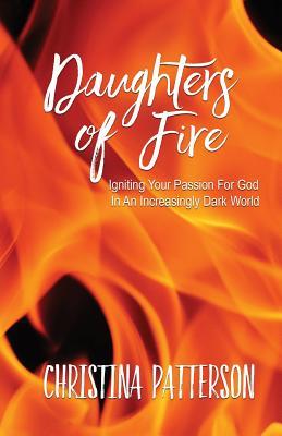 [70648] *Read@ Daughters of Fire: Igniting Your Passion For God In An Increasing Dark World - Christina Patterson %ePub#
