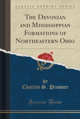 [f33f0] *Full^ !Download! The Devonian and Mississippian Formations of Northeastern Ohio (Classic Reprint) - Charles S. Prosser ^ePub!