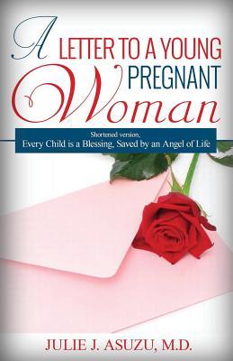 [bc978] *Download! A Letter To A Young Pregnant Woman: Shortened Version, Every Child is a Blessing - Julie J. Asuzu #ePub!