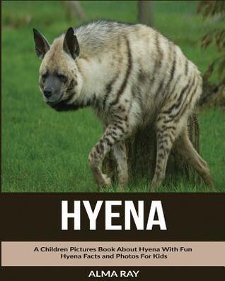 [05e61] ~Download^ Hyena: A Children Pictures Book about Hyena with Fun Hyena Facts and Photos for Kids - Alma Ray ^ePub!