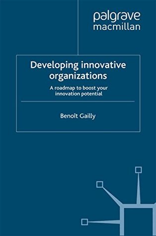 [b3ed9] ~Download! Developing Innovative Organizations: A roadmap to boost your innovation potential - B. Gailly #P.D.F!
