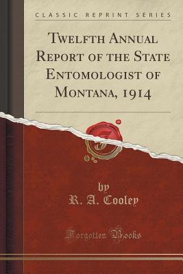 [ea0bc] @Read# ~Online* Twelfth Annual Report of the State Entomologist of Montana, 1914 (Classic Reprint) - R.A. Cooley #ePub*