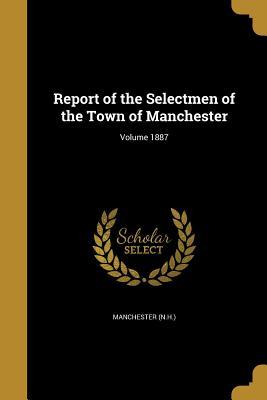 [709ca] %Read@ #Online% Report of the Selectmen of the Town of Manchester; Volume 1887 - Manchester (NH) *ePub!