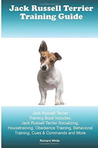 12e5b] *D.o.w.n.l.o.a.d@ Jack Russell Terrier Training Guide. Jack Russell Terrier Training Book Includes: Jack Russell Terrier Socializing, Housetraining, Obedience Training, Behavioral Training, Cues & Commands and More - Richard White %P.D.F~