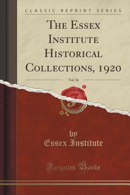 [affb4] *Full% %Download^ The Essex Institute Historical Collections, 1920, Vol. 56 (Classic Reprint) - Essex Institute ^PDF#
