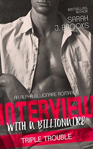 [dc47e] @Read@ Triple Trouble (Interview with a Billionaire #2) - Sarah J. Brooks !PDF@