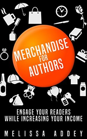 7098f] !D.o.w.n.l.o.a.d! Merchandise for Authors: Engage your readers while increasing your income - Melissa Addey #e.P.u.b!