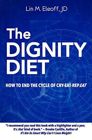[c9553] ~Full# *Download# The Dignity Diet: How to End the Cycle of Cry-Eat-Repeat - Lin M. Eleoff *PDF^