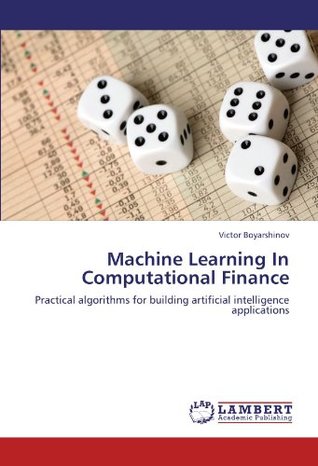 [c12b0] *Download! Machine Learning In Computational Finance: Practical algorithms for building artificial intelligence applications - Victor Boyarshinov ~ePub^