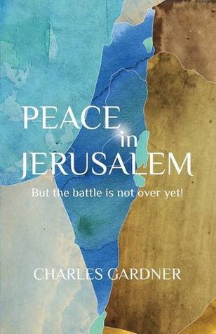 [19db6] #R.e.a.d~ PEACE IN JERUSALEM But the battle is not over yet! - Charles Gardner %P.D.F%