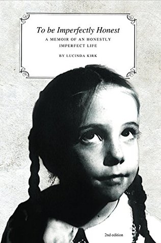 [3be5a] ~Download! To Be Imperfectly Honest: A Memoir of an Honestly Imperfect Life - Lucinda Kirk %PDF~