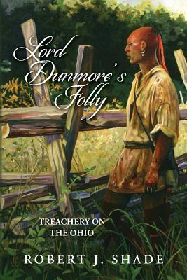 5d584] @D.o.w.n.l.o.a.d* Lord Dunmore's Folly: Treachery on the Ohio (Forbes Road, #4) - Robert J. Shade #e.P.u.b^