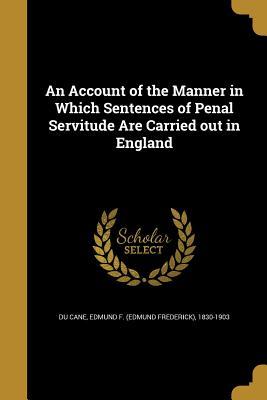[3d976] *F.u.l.l.! ^D.o.w.n.l.o.a.d* An Account of the Manner in Which Sentences of Penal Servitude Are Carried Out in England - Edmund F. Du Cane ^ePub!