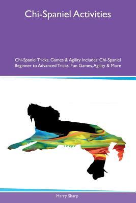 [2ca30] %R.e.a.d* @O.n.l.i.n.e! Chi-Spaniel Activities Chi-Spaniel Tricks, Games & Agility Includes: Chi-Spaniel Beginner to Advanced Tricks, Fun Games, Agility & More - Harry Sharp ^P.D.F%