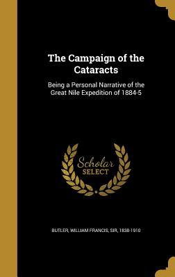 [51d87] ~Download! The Campaign of the Cataracts: Being a Personal Narrative of the Great Nile Expedition of 1884-5 - William Francis Butler ^ePub~