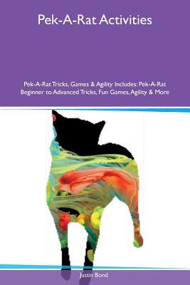 [1a687] %Full~ #Download@ Pek-A-Rat Activities Pek-A-Rat Tricks, Games & Agility Includes: Pek-A-Rat Beginner to Advanced Tricks, Fun Games, Agility & More - Justin Bond !P.D.F~