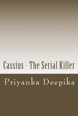 [31f30] ^Read% ~Online# Cassius - The Serial Killer: Criminals are not born, They are Made - Mrs Priyanka Deepika #P.D.F~
