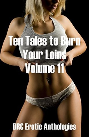 [7346e] ~Full^ #Download~ Ten Tales to Burn Your Loins Volume 11: Ten Erotica Stories - Ashley Kinzer ~PDF*