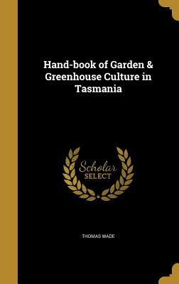 [0afce] %Read* ~Online* Hand-Book of Garden & Greenhouse Culture in Tasmania - Thomas Wade @ePub!