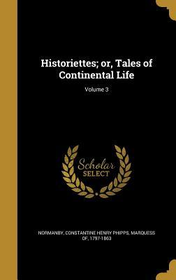 [87574] @Full# @Download! Historiettes; Or, Tales of Continental Life; Volume 3 - Constantine Henry Phipps Normanby *ePub^