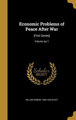 a91c7] %D.o.w.n.l.o.a.d@ Economic Problems of Peace After War: [First Series]; Volume Ser.1 - William Robert Scott @e.P.u.b#