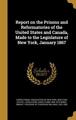 68b1c] @D.o.w.n.l.o.a.d@ Report on the Prisons and Reformatories of the United States and Canada, Made to the Legislature of New York, January 1867 - Enoch Cobb Wines ^ePub%