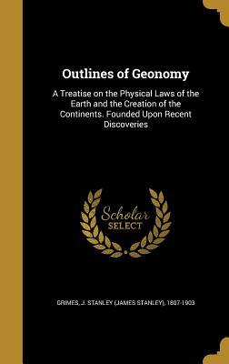 [efe65] ^Download# Outlines of Geonomy: A Treatise on the Physical Laws of the Earth and the Creation of the Continents. Founded Upon Recent Discoveries - J. Stanley Grimes ^ePub~