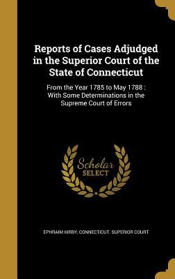 [10e21] !Full# !Download# Reports of Cases Adjudged in the Superior Court of the State of Connecticut: From the Year 1785 to May 1788: With Some Determinations in the Supreme Court of Errors - Ephraim Kirby %PDF@