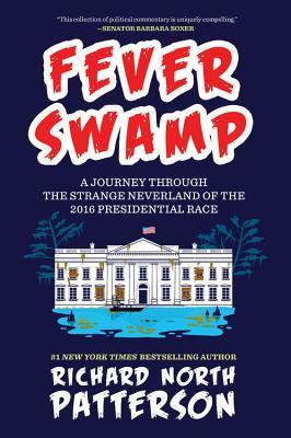 b977b] !D.o.w.n.l.o.a.d# Fever Swamp: A Journey Through the Strange Neverland of the 2016 Presidential Race - Richard North Patterson #P.D.F~