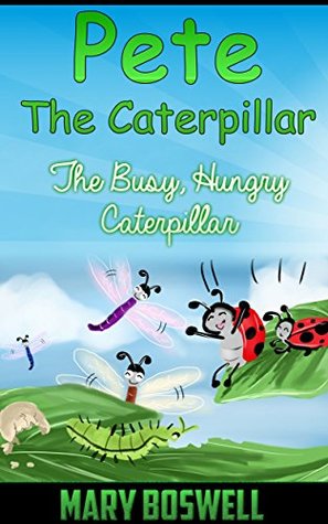 [0071b] ~Read! %Online* Pete The Caterpillar: The Busy, Hungry Caterpillar - Mary Boswell %PDF^