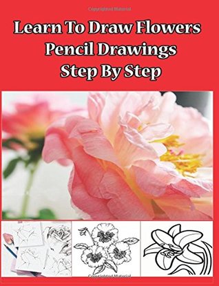 [9d91b] @Download# Learn to Draw Flowers: Pencil Drawings Step by Step: Pencil Drawing Ideas for Absolute Beginners - Gala Publication @e.P.u.b^