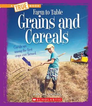 [8ea4b] %R.e.a.d@ Grains and Cereals (A True Book: Farm to Table) - Ann O. Squire !P.D.F~