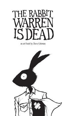 d9643] #D.o.w.n.l.o.a.d~ The Rabbit Warren Is Dead: An Art Book by Steve Coleman - Steve J. Coleman ^P.D.F@