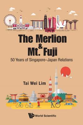 [c03ca] !Full% !Download~ The Merlion and Mt. Fuji: 50 Years of Singapore–japan Relations - Tai Wei Lim ^P.D.F!
