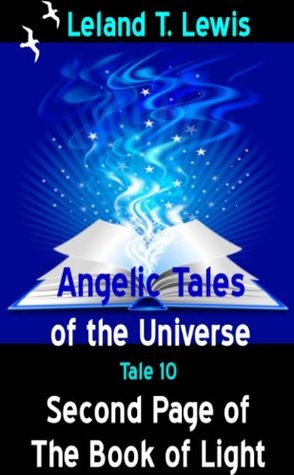 [64e99] ~Read~ Angelic Tales of The Universe. Tale 10. Second Page of The Book of Light. - Leland Lewis @ePub*