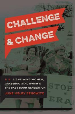 [c3fc8] !F.u.l.l.^ !D.o.w.n.l.o.a.d! Challenge and Change: Right-Wing Women, Grassroots Activism, and the Baby Boom Generation - June Melby Benowitz %ePub%