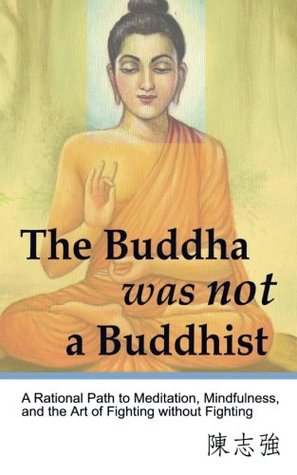 [65d89] #Read# !Online% The Buddha Was Not a Buddhist: A Rational Path to Meditation, Mindfulness, and the Art of Fighting Without Fighting - Zhi-qiang Chen ~P.D.F^