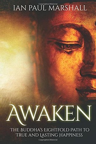 [c617f] %Download% Awaken: The Buddha's Eightfold Path to True and Lasting Happiness - Ian Paul Marshall ~PDF%