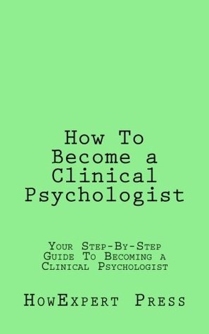 [f51bd] ~Read# How To Become a Clinical Psychologist: Your Step-By-Step Guide To Becoming a Clinical Psychologist - HowExpert Press !ePub%
