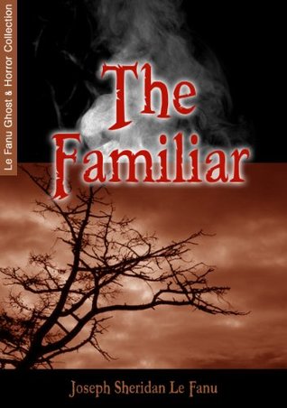 [8d9c5] @Read* @Online* The Familiar (Le Fanu Ghost & Horror Collection) - J. Sheridan Le Fanu @e.P.u.b~